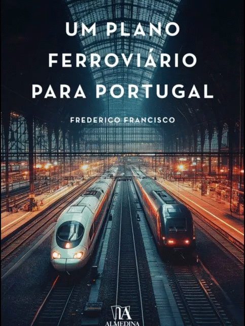 Um Plano Ferroviário para Portugal – um livro de Frederico Francisco Um Plano Ferroviário para Portugal – um livro de Frederico Francisco
